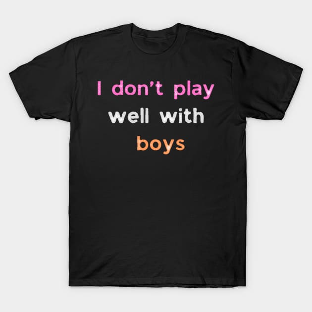 I don't play well with boys lesbian pride T-Shirt by system51